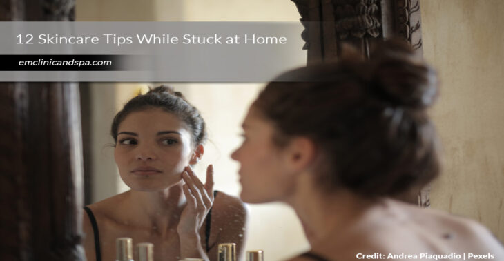 12 Skincare Tips While Stuck at Home