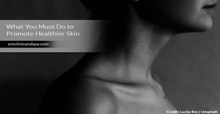 What You Must Do to Promote Healthier Skin