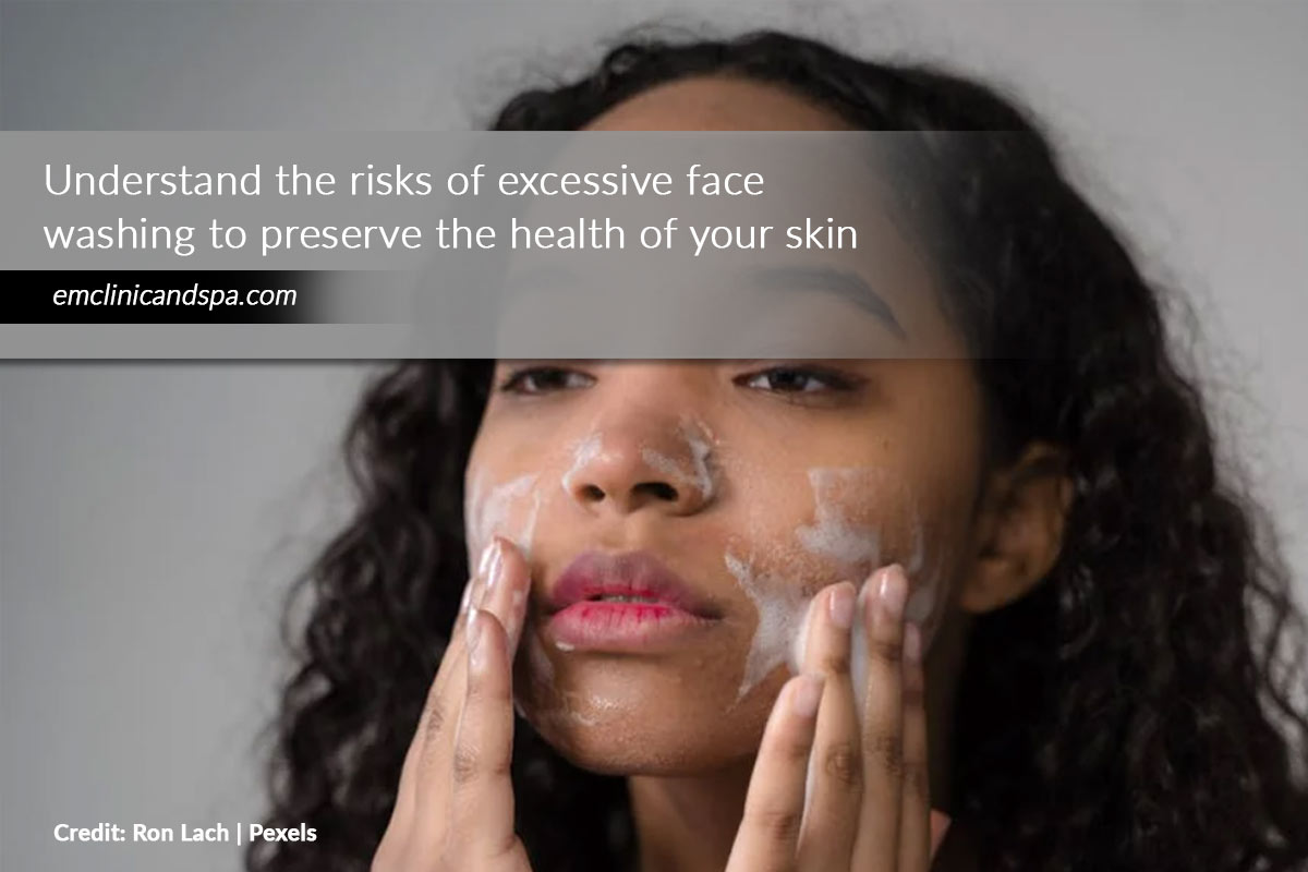 Understand the risks of excessive face washing to preserve the health of your skin